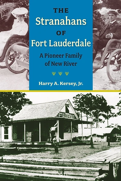 The Stranahans of Fort Lauderdale: A Pioneer Family New River