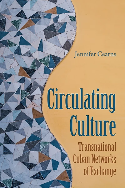 Circulating Culture: Transnational Cuban Networks of Exchange