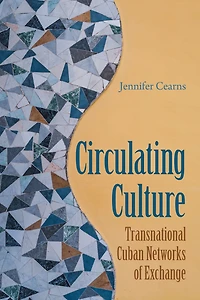 Circulating Culture: Transnational Cuban Networks of Exchange