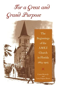 For a Great and Grand Purpose: the Beginnings of AMEZ Church Florida, 1864-1905