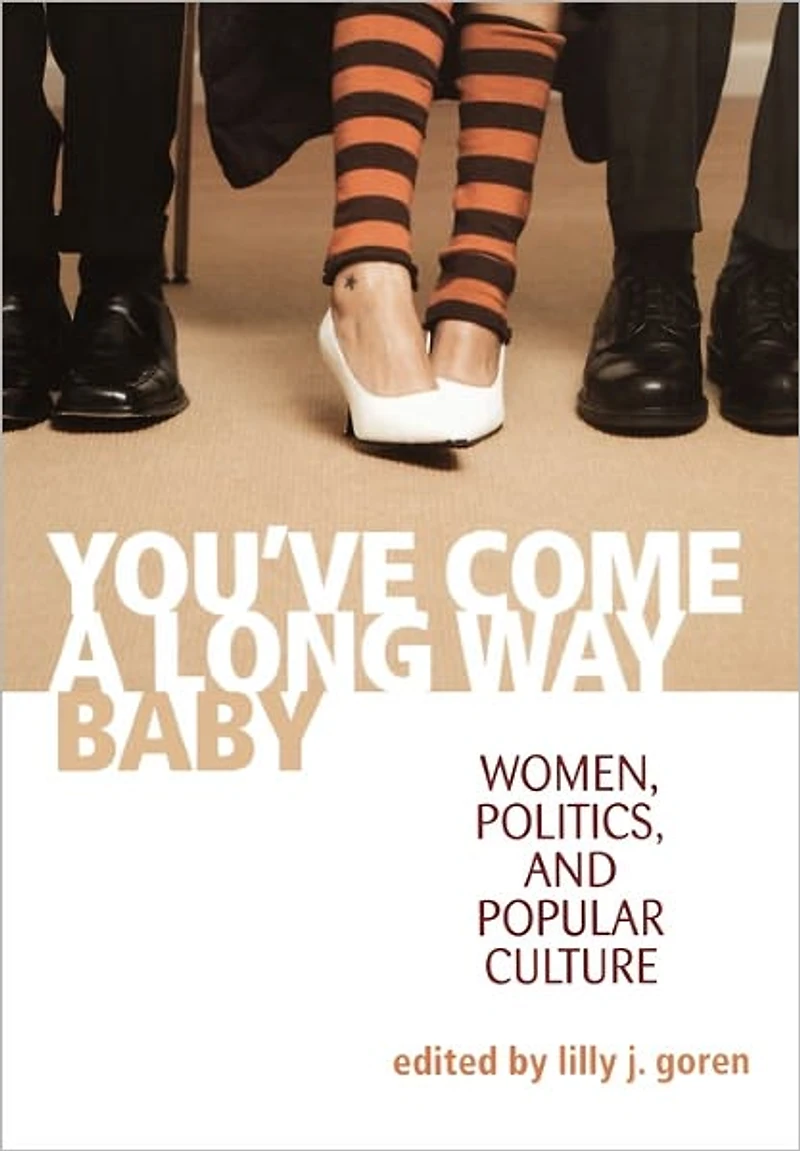 You've Come a Long Way, Baby: Women, Politics, and Popular Culture