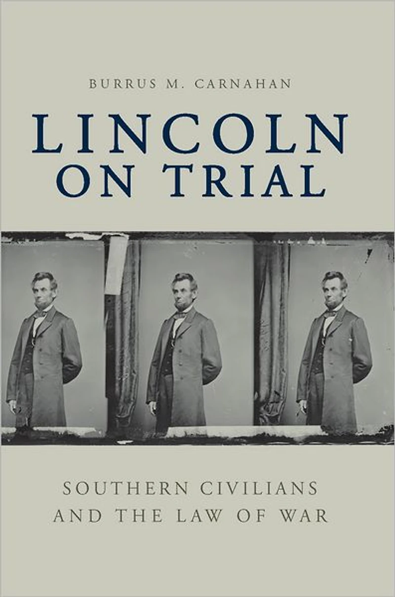 Lincoln on Trial: Southern Civilians and the Law of War
