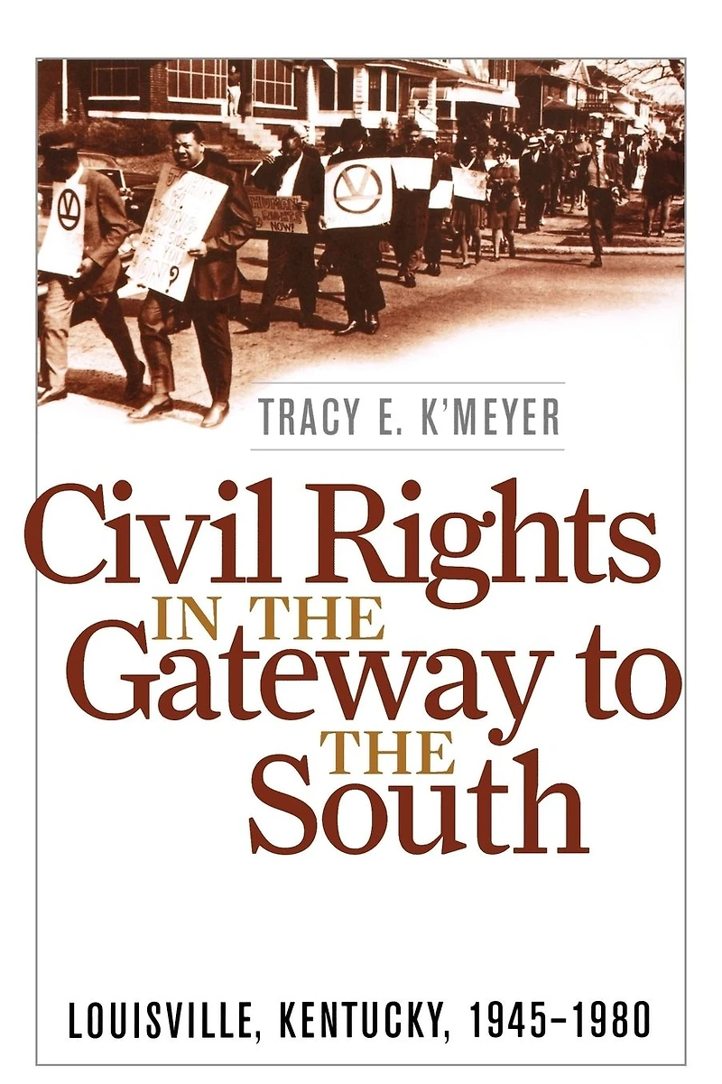 Civil Rights the Gateway to South: Louisville, Kentucky, 1945-1980