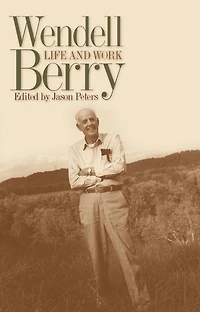 Wendell Berry: Life and Work