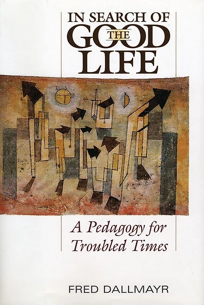 In Search of the Good Life: A Pedagogy for Troubled Times