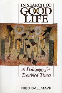 In Search of the Good Life: A Pedagogy for Troubled Times