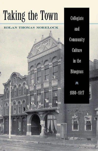 Taking the Town: Collegiate and Community Culture Bluegrass, 1880-1917