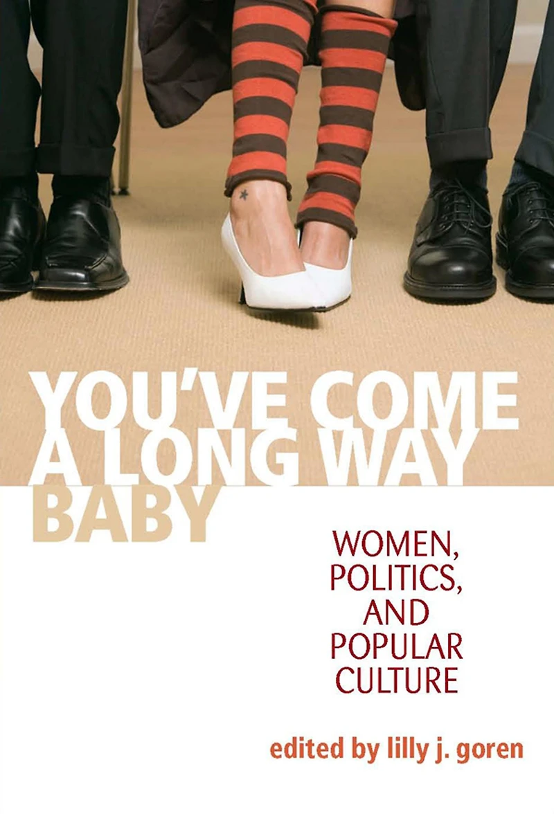 You've Come a Long Way, Baby: Women, Politics, and Popular Culture