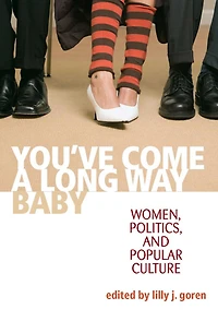 You've Come a Long Way, Baby: Women, Politics, and Popular Culture
