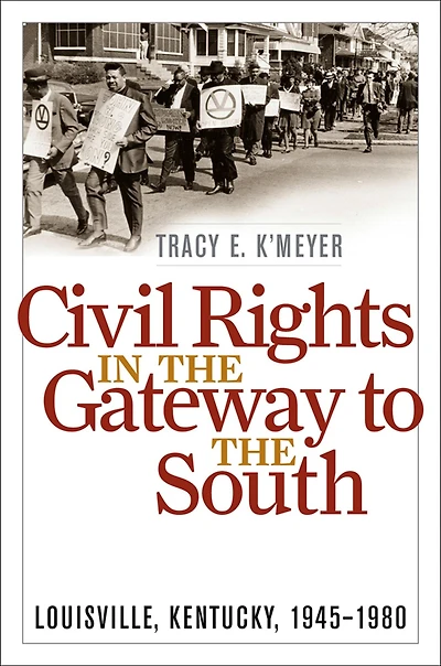 Civil Rights the Gateway to South: Louisville, Kentucky, 1945-1980