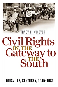 Civil Rights the Gateway to South: Louisville, Kentucky, 1945-1980