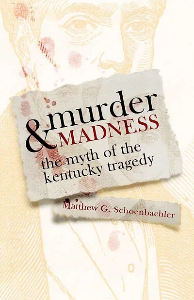 Murder and Madness: the Myth of Kentucky Tragedy