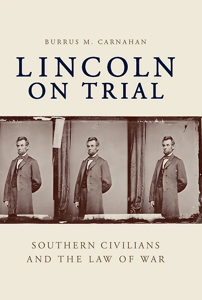 Lincoln on Trial: Southern Civilians and the Law of War