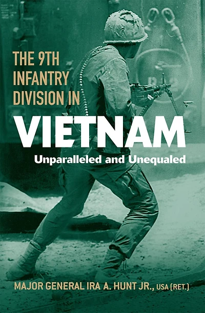 The 9th Infantry Division Vietnam: Unparalleled and Unequaled