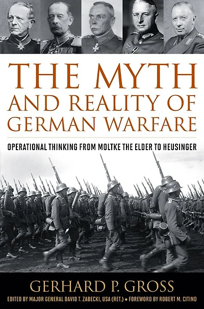 the Myth and Reality of German Warfare: Operational Thinking from Moltke Elder to Heusinger