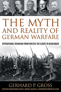the Myth and Reality of German Warfare: Operational Thinking from Moltke Elder to Heusinger