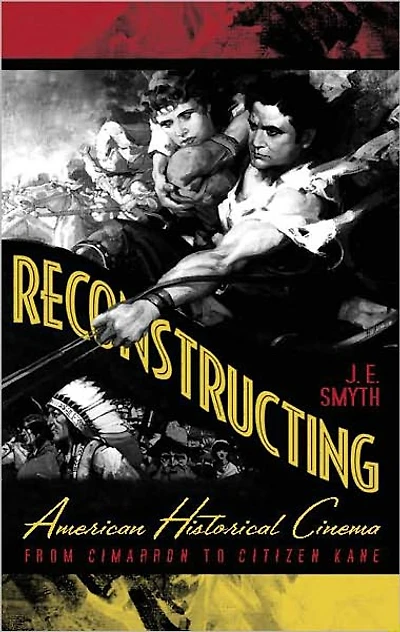 Reconstructing American Historical Cinema: From Cimarron to Citizen Kane