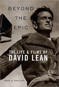 Beyond The Epic: Life and Films of David Lean