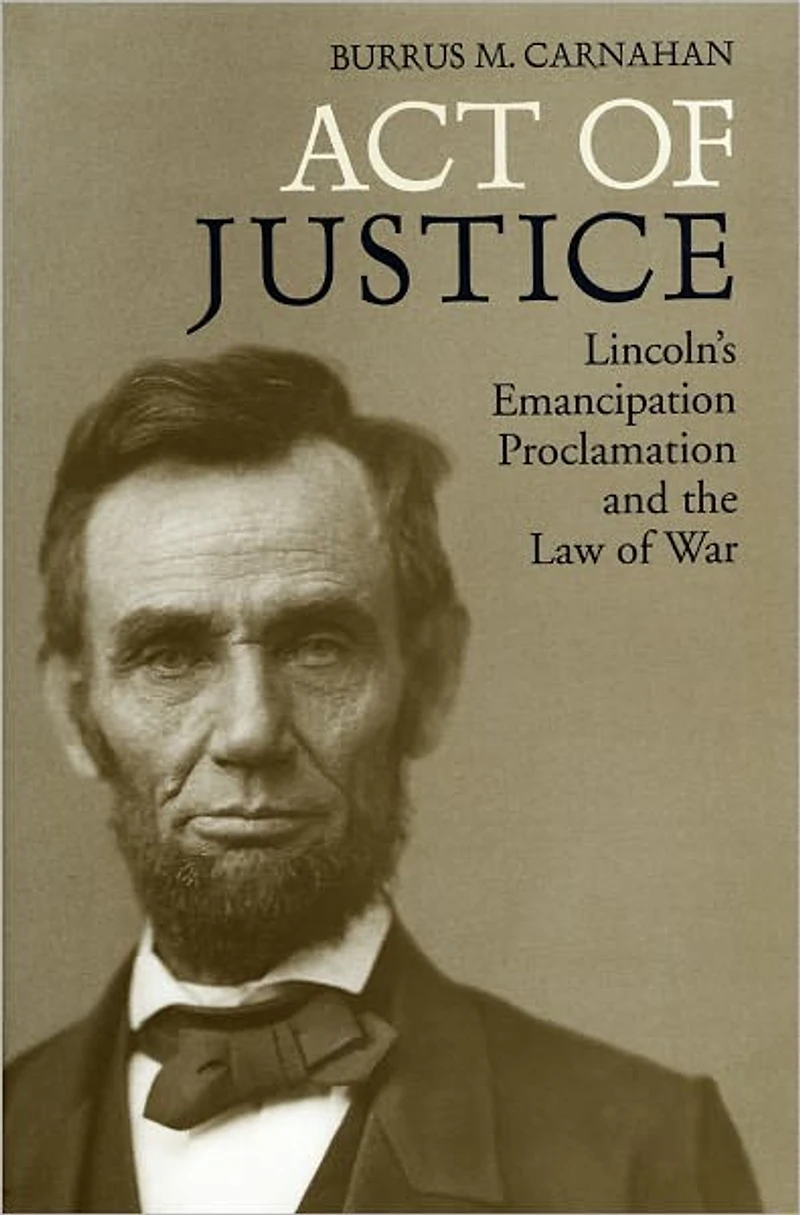 Act of Justice: Lincoln's Emancipation Proclamation and the Law War