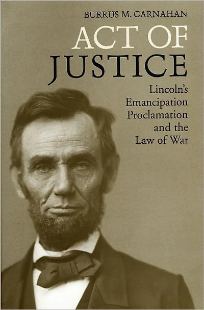 Act of Justice: Lincoln's Emancipation Proclamation and the Law War
