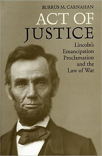 Act of Justice: Lincoln's Emancipation Proclamation and the Law War
