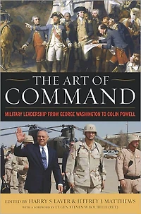 The Art of Command: Military Leadership from George Washington to Colin Powell