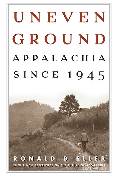 Uneven Ground: Appalachia since 1945