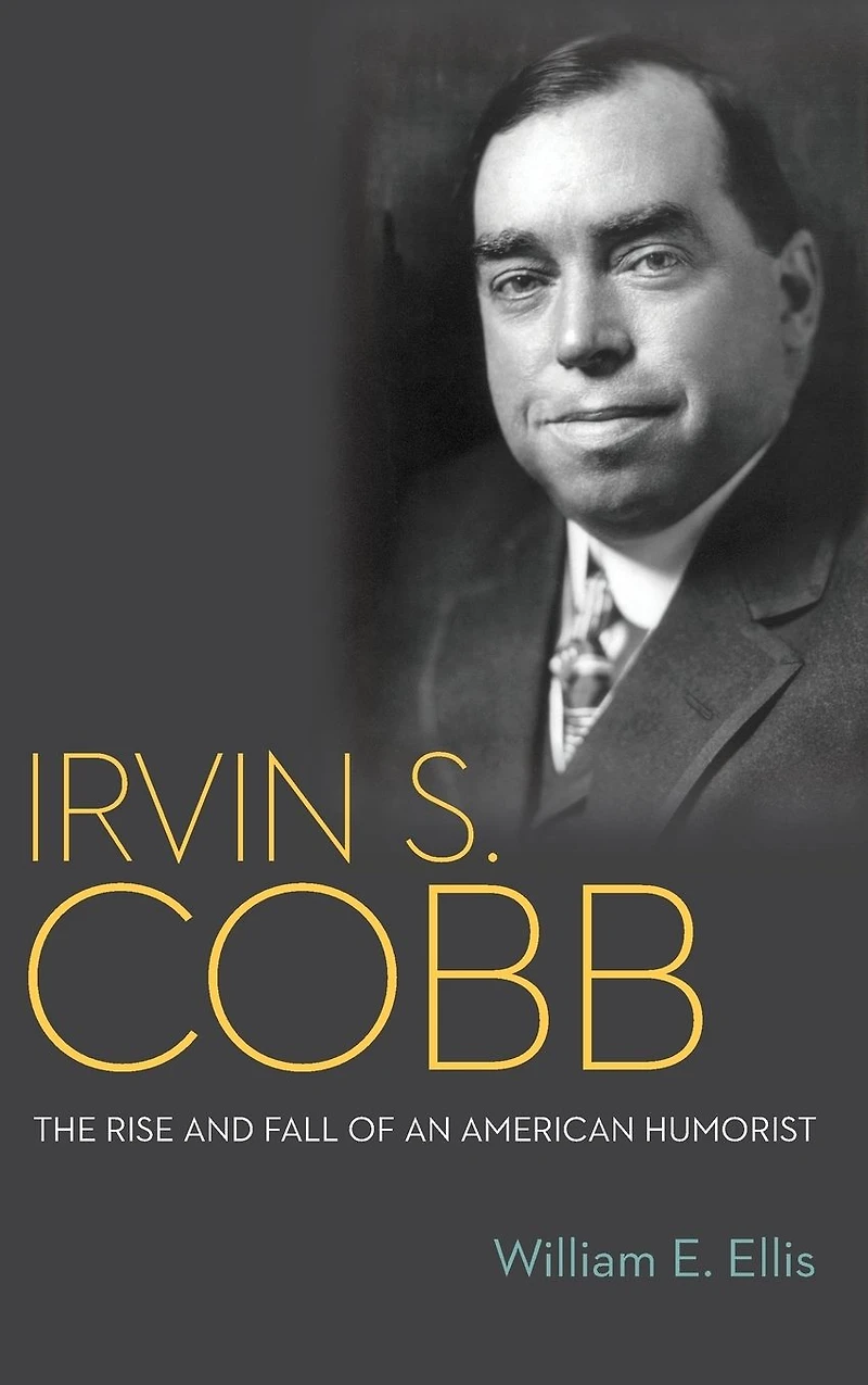Irvin S. Cobb: The Rise and Fall of an American Humorist