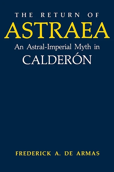 The Return of Astraea: An Astral-Imperial Myth Calderón