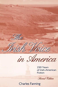 The Irish Voice in America: 250 Years of Irish-American Fiction