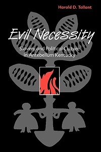 Evil Necessity: Slavery and Political Culture Antebellum Kentucky