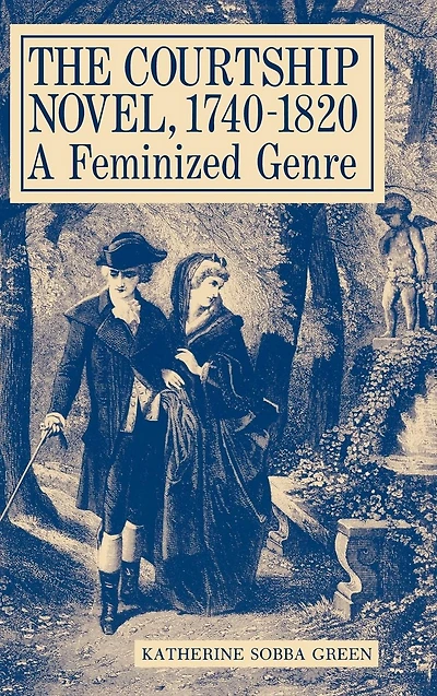 The Courtship Novel, 1740-1820: A Feminized Genre