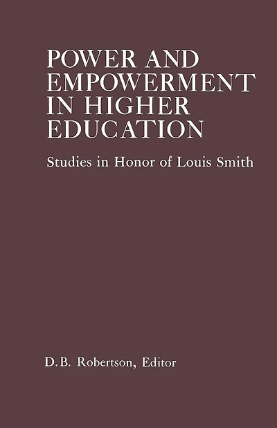 Power and Empowerment Higher Education: Studies Honor of Louis Smith