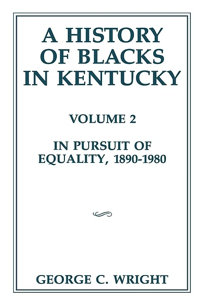 A History of Blacks Kentucky: Pursuit Equality, 1890-1980