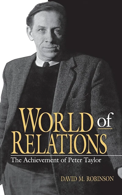 World of Relations: The Achievement Peter Taylor