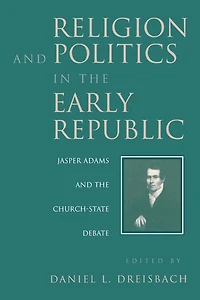 Religion and Politics in the Early Republic: Jasper Adams and the Church-State Debate