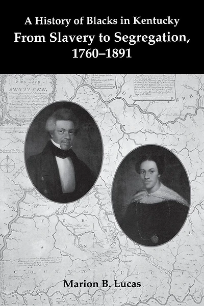 A History of Blacks Kentucky: From Slavery to Segregation, 1760-1891