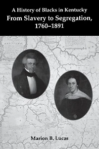 A History of Blacks Kentucky: From Slavery to Segregation, 1760-1891