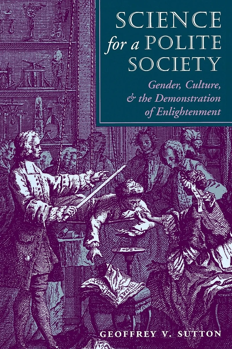Science For A Polite Society: Gender, Culture, And The Demonstration Of Enlightenment