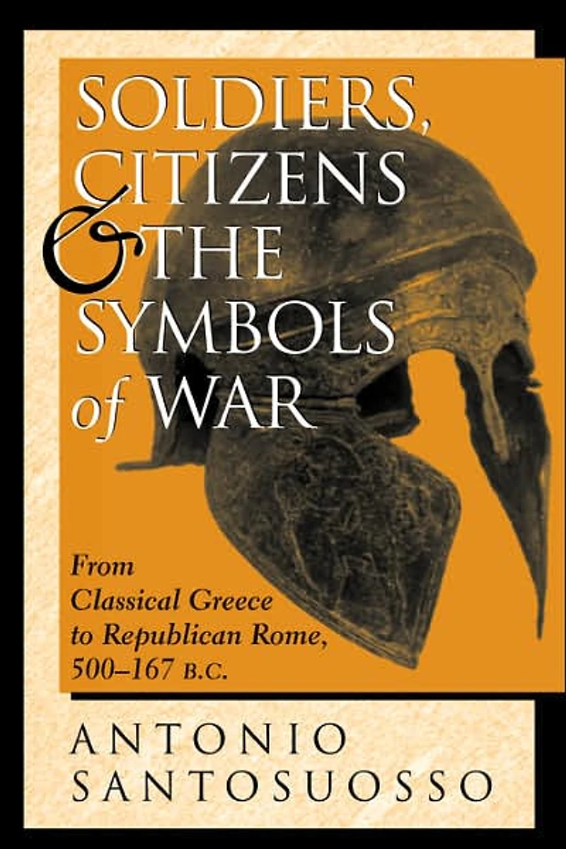 Soldiers, Citizens, And The Symbols Of War: From Classical Greece To Republican Rome, 500-167 B.c.