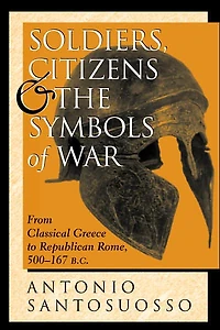 Soldiers, Citizens, And The Symbols Of War: From Classical Greece To Republican Rome, 500-167 B.c.