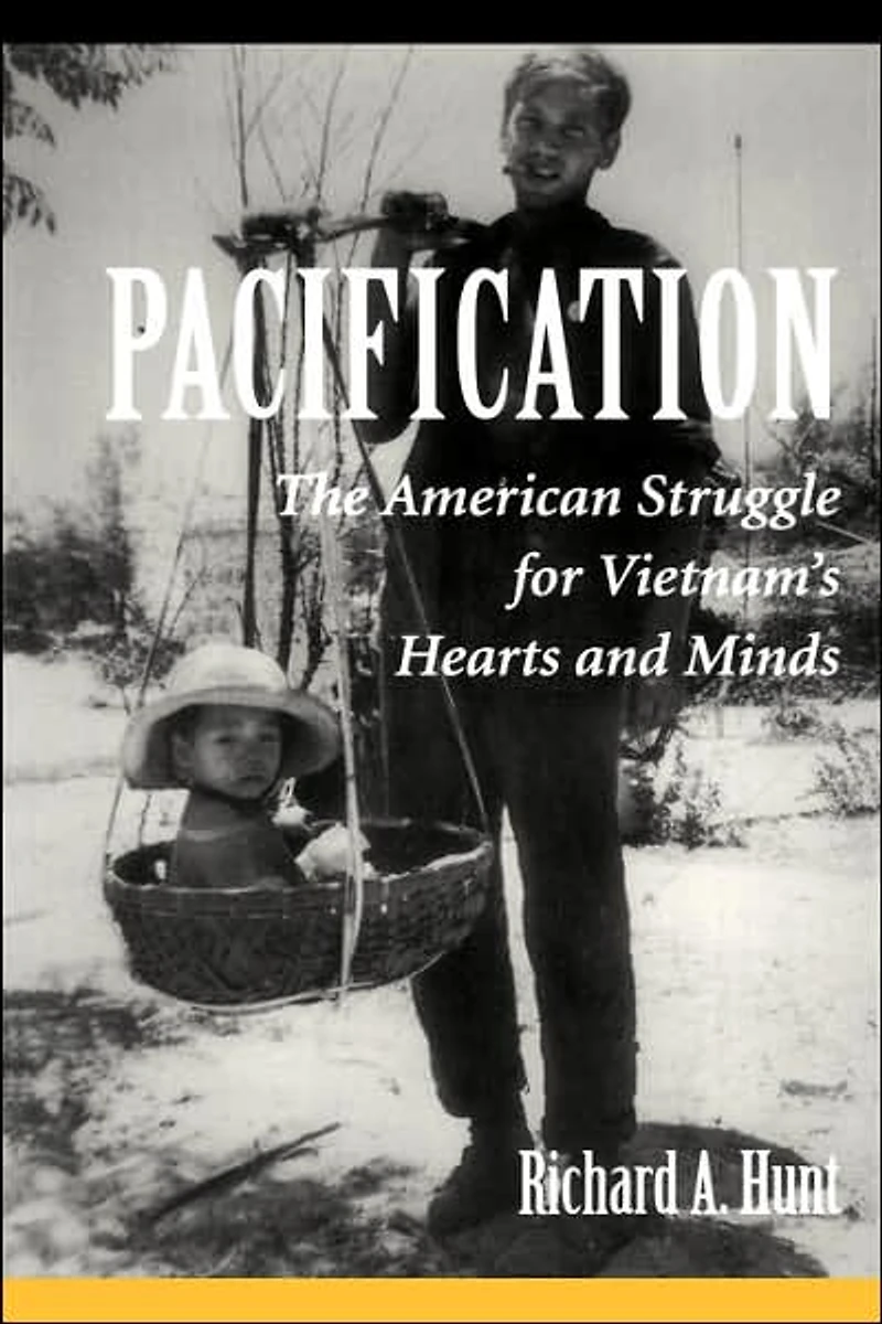 Pacification: The American Struggle For Vietnam's Hearts And Minds