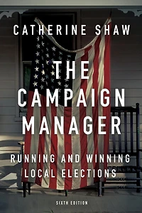 The Campaign Manager: Running and Winning Local Elections