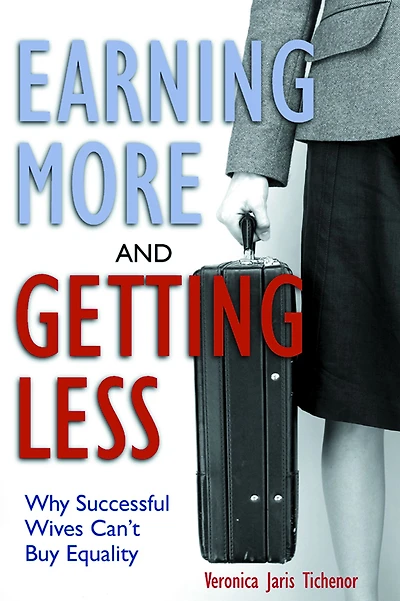 Earning More and Getting Less: Why Successful Wives Can't Buy Equality