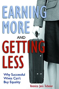 Earning More and Getting Less: Why Successful Wives Can't Buy Equality