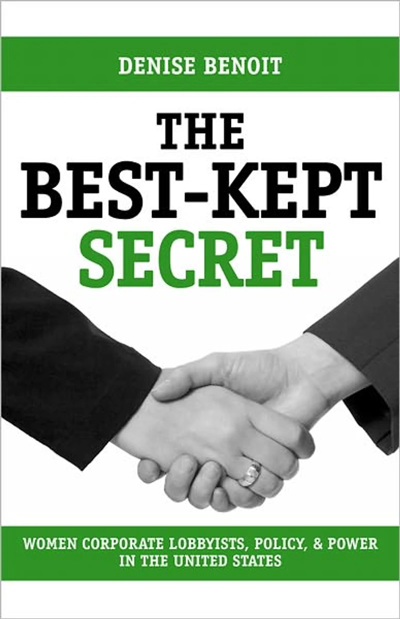 The Best-Kept Secret: Women Corporate Lobbyists, Policy, and Power in the United States