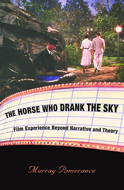 the Horse Who Drank Sky: Film Experience Beyond Narrative and Theory