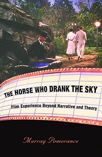 the Horse Who Drank Sky: Film Experience Beyond Narrative and Theory