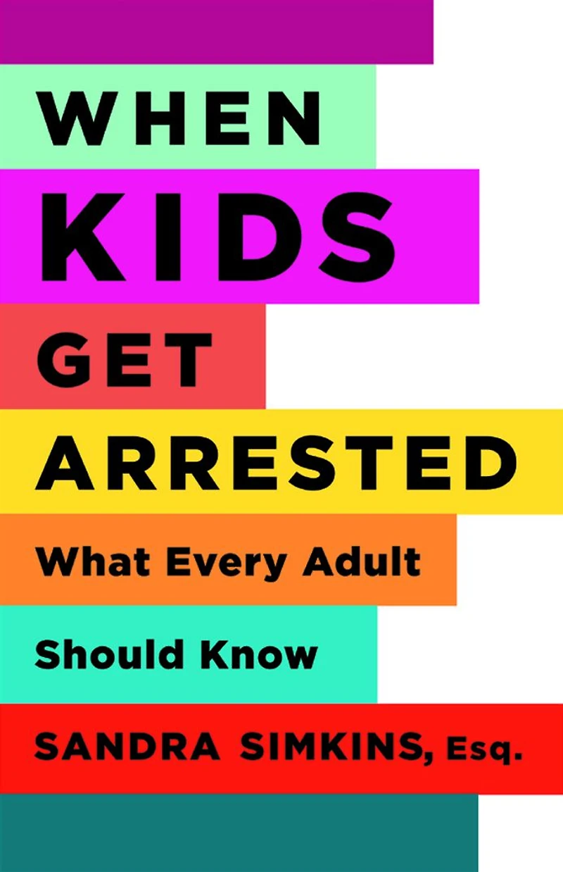 When Kids Get Arrested: What Every Adult Should Know