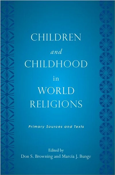 Children and Childhood in World Religions: Primary Sources and Texts